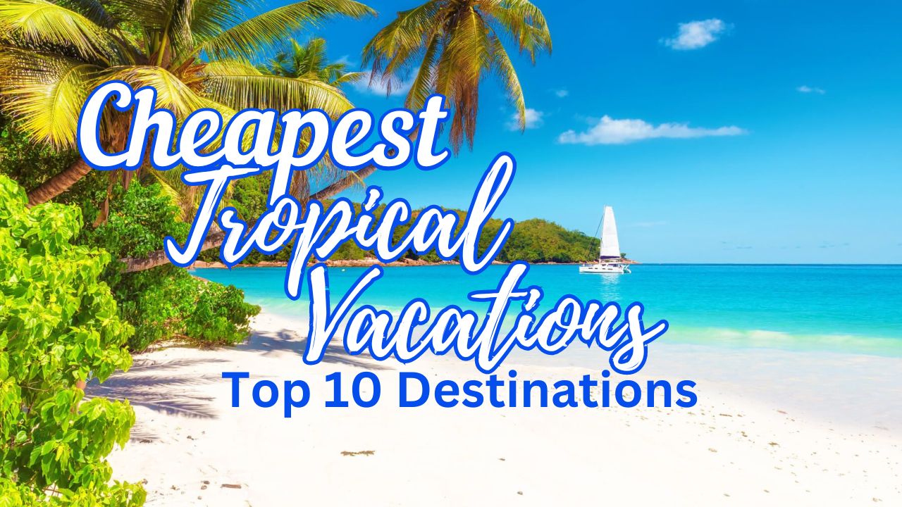 10 Cheapest Tropical Vacations