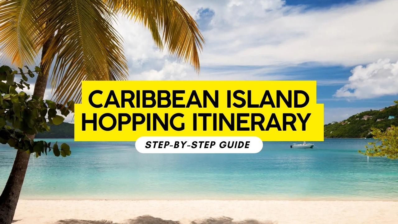 Caribbean Island Hopping Itinerary