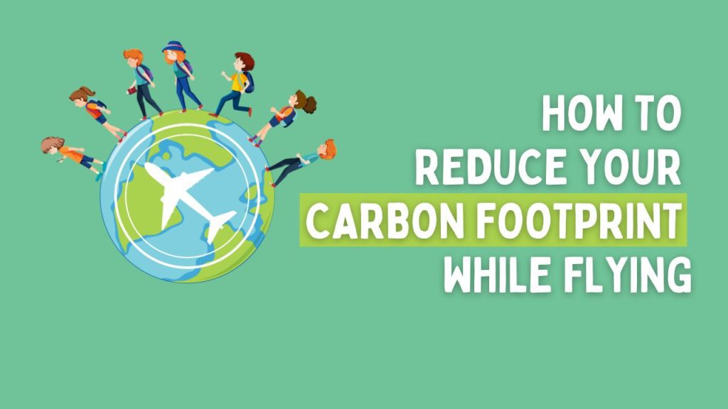 How to Reduce Your Carbon Footprint While Flying