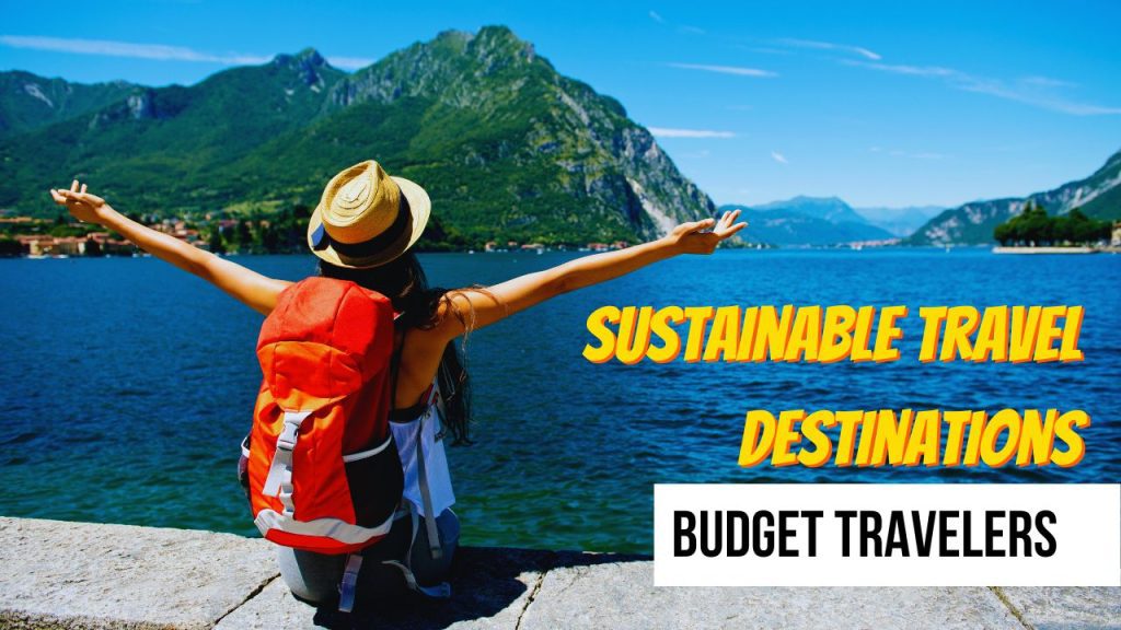 Sustainable Travel Destinations for Budget Travelers