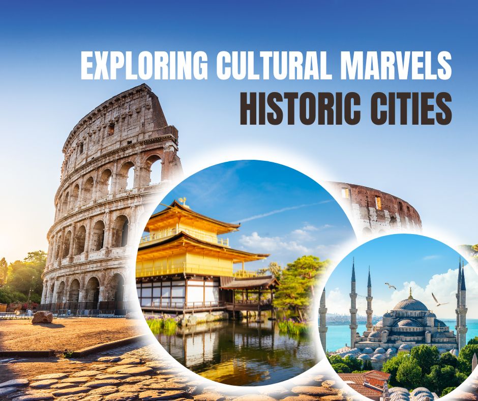 Exploring Cultural Marvels Historic Cities