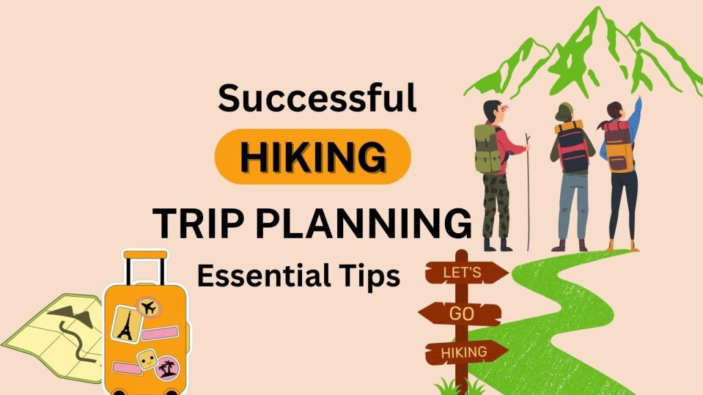 Successful Hiking Trip Planning – Essential Tips