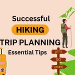 Successful Hiking Trip Planning – Essential Tips