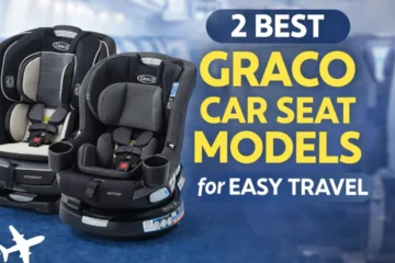 2 Best Graco Car Seat Models for Easy Travel