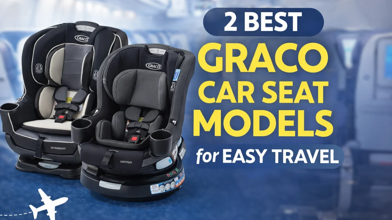2 Best Graco Car Seat Models for Easy Travel